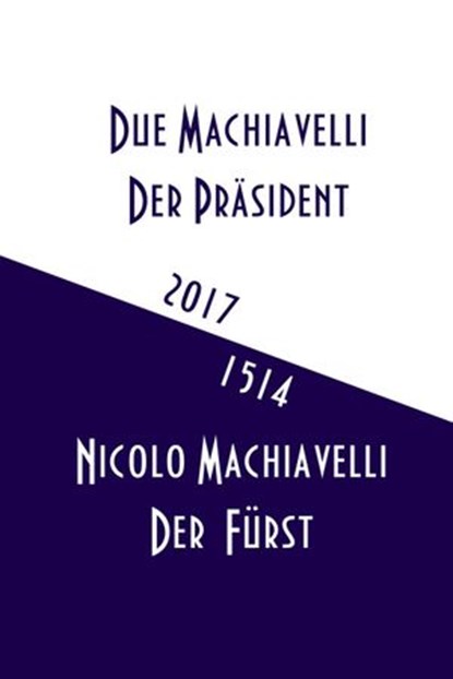 Der Prasident vs Der Furst, Nicolo Machiavelli ; Due Machiavelli - Ebook - 9781386498315