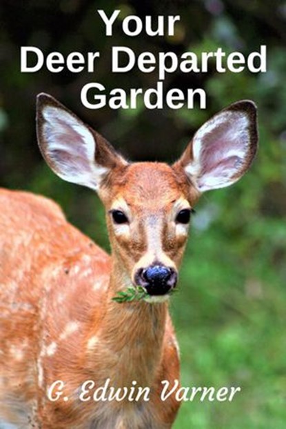Your Deer Departed Garden, G. Edwin Varner - Ebook - 9781386503774