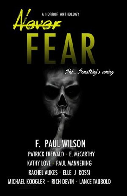 Never Fear, F. Paul Wilson ; Rachel Aukes ; Michael Koogler ; Erin McCarthy ; Patrick Freivald ; Lance Taubold ; Kathy Love ; Paul Mannering ; Elle J. Rossi ; Richard Devin - Ebook - 9781386504924