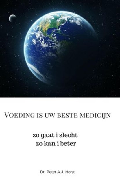 Voeding Transitie voor een gezonder milieu en minder zorgkosten, Peter A.J. Holst MD PhD - Ebook - 9781386506102