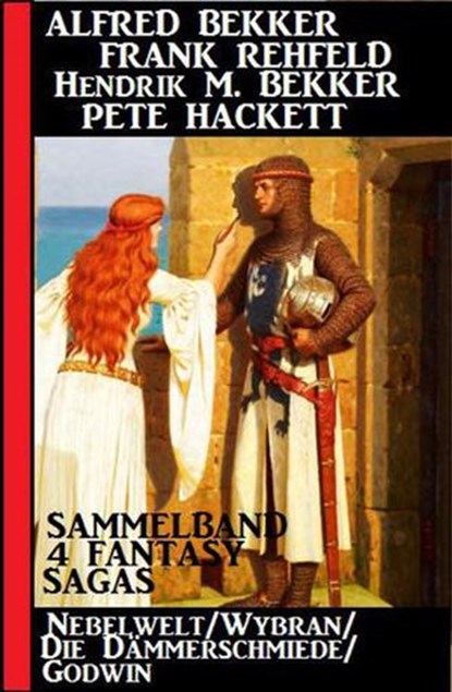 4 Fantasy Sagas: Nebelwelt/ Wybran/ Die Dämmerschmiede/ Godwin, Alfred Bekker ; Frank Rehfeld ; Hendrik M. Bekker ; Pete Hackett - Ebook - 9781386506973