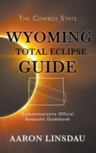 Wyoming Total Eclipse Guide | Aaron Linsdau | 