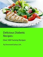 Delicious Diabetic Recipes: Over 500 Yummy Recipes | Desmond Gahan | 