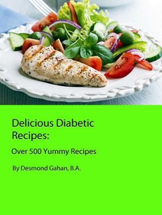 Delicious Diabetic Recipes: Over 500 Yummy Recipes