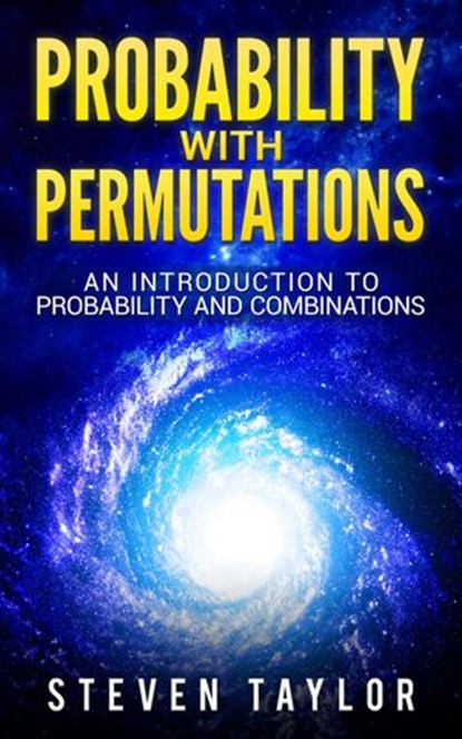 Probability with Permutations: An Introduction To Probability And Combinations, Steven Taylor - Ebook - 9781386513346
