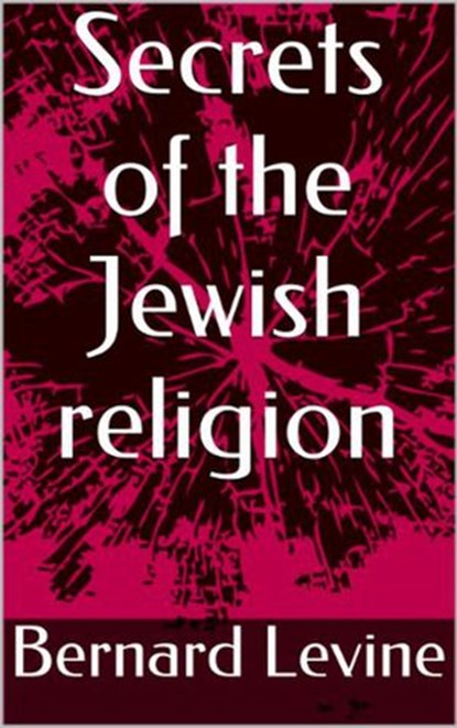 Secrets of the Jewish Religion, Bernard Levine - Ebook - 9781386513940