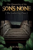 The Chronicles of the Sons of None - The Gathering Place | Km Paradice | 