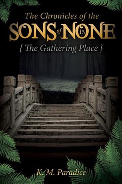 The Chronicles of the Sons of None - The Gathering Place, KM Paradice - Ebook - 9781386515111