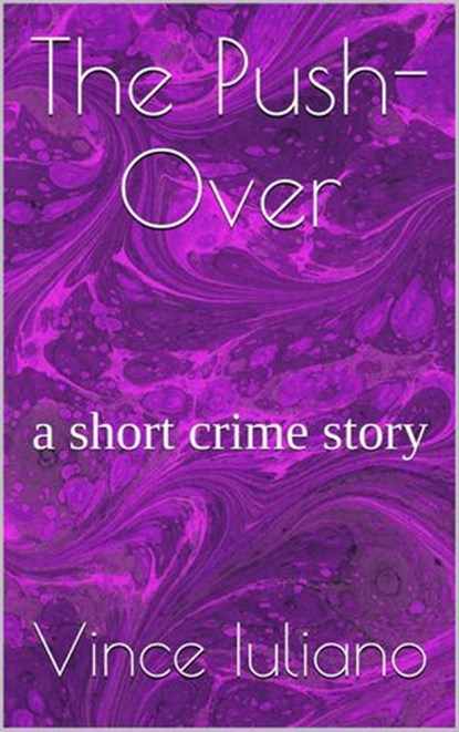 The Push-Over :a short crime story, Vince Iuliano - Ebook - 9781386516187