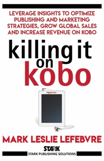 Killing It On Kobo, Mark Leslie Lefebvre - Paperback - 9781386521082