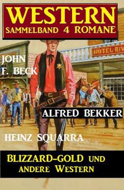 Western Sammelband 4 Romane: Blizzard Gold und andere Western, Alfred Bekker ; John F. Beck ; Heinz Squarra - Ebook - 9781386521303