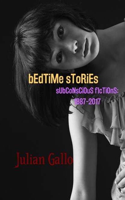 Bedtime Stories: Subconscious Fictions: 1987-2017, Julian Gallo - Ebook - 9781386522041
