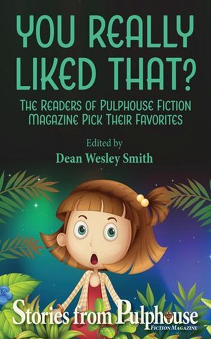 You Really Liked That?: Stories from Pulphouse Magazine, Kent Patterson ; Steve Perry ; J. Steven York ; Ezekiel James Boston ; Kevin J. Anderson ; Ray Vukcevich ; Annie Reed ; Robert Jeschonek ; Kristine Kathryn Rusch ; Johanna Rothman - Ebook - 9781386522683
