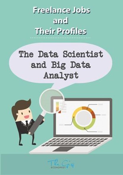 The Freelance Data Scientist and Big Data Analyst, The Gig Economist - Ebook - 9781386524236