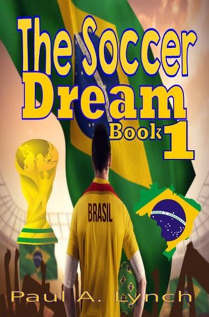 The Soccer Dream Book One, Paul A. Lynch - Ebook - 9781386525653