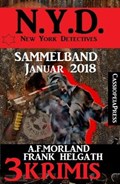 Sammelband 3 Krimis: N.Y.D. - New York Detectives Januar 2018 | A. F. Morland ; Franc Helgath | 