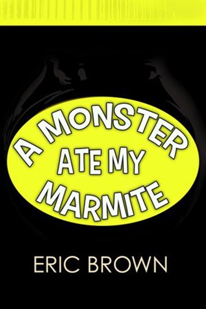 A Monster Ate My Marmite, Eric Brown - Ebook - 9781386536406