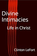 Divine Intimacies | Clinton R. LeFort | 