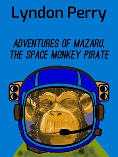 Adventures of Mazaru, the Space Monkey Pirate, Lyndon Perry - Ebook - 9781386537205