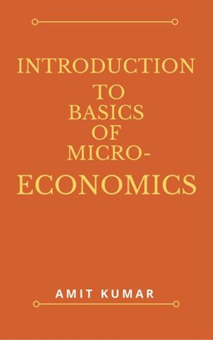 Introduction to Basics of Micro-Economics, AMIT KUMAR - Ebook - 9781386539551