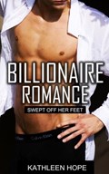 Billionaire Romance: Swept Off Her Feet | Kathleen Hope | 