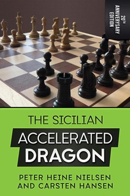 The Sicilian Accelerated Dragon - 20th Anniversary Edition, Carsten Hansen ; Peter Heine Nielsen - Ebook - 9781386544593
