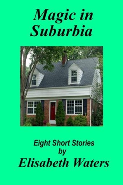 Magic in Suburbia, Elisabeth Waters - Ebook - 9781386544746
