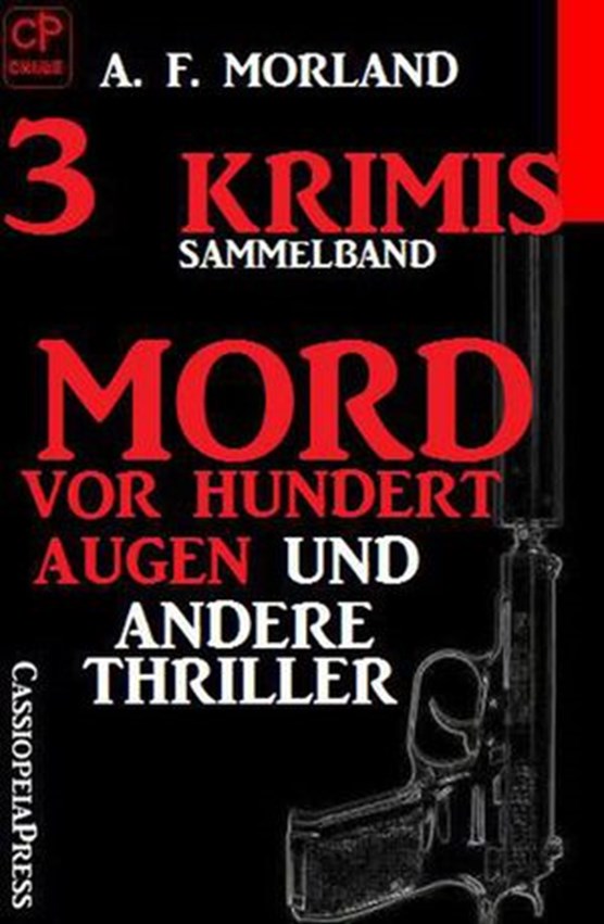 Sammelband 3 Krimis: Mord vor hundert Augen und andere Thriller