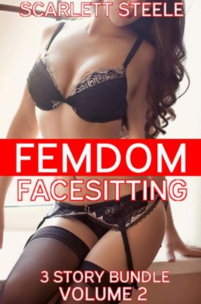 Femdom Facesitting - 3 story bundle - Volume 2, Scarlett Steele - Ebook - 9781386550051