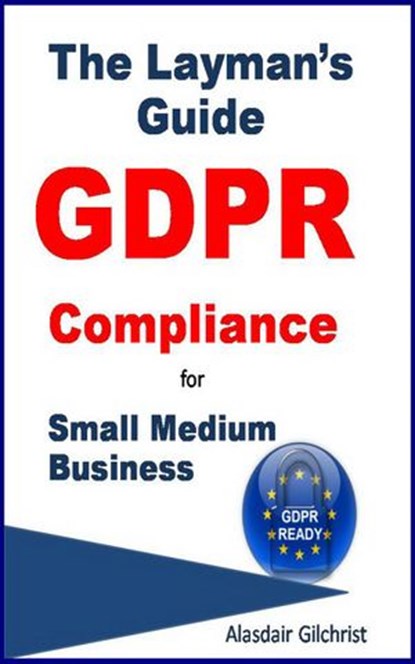 The Layman's Guide GDPR Compliance for Small Medium Business, alasdair gilchrist - Ebook - 9781386553052