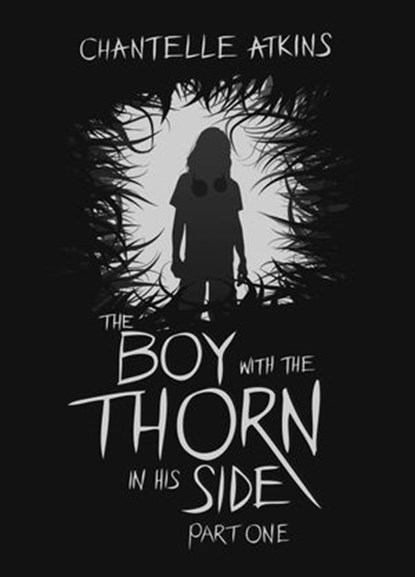 The Boy With The Thorn In His Side - Part One, Chantelle Atkins - Ebook - 9781386553205