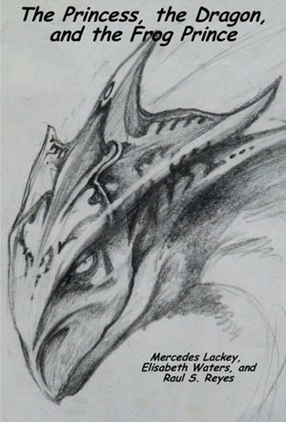 The Princess, the Dragon, and the Frog Prince, Elisabeth Waters ; Mercedes Lackey ; Raul S. Reyes - Ebook - 9781386553366