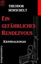 Ein gefährliches Rendezvous: Kriminalroman | Theodor Horschelt | 