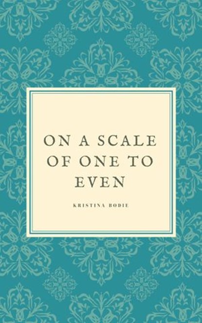 On a Scale of One to Even, Kristina Bodie ; Myranda Romero - Ebook - 9781386557463