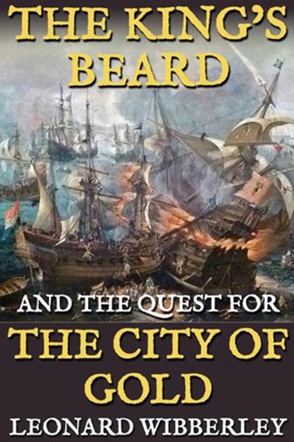 The King's Beard and the Quest for the City of Gold, Leonard Wibberley - Ebook - 9781386566861