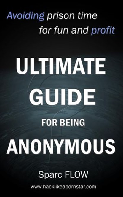 Ultimate Guide for Being Anonymous, sparc Flow - Ebook - 9781386569787