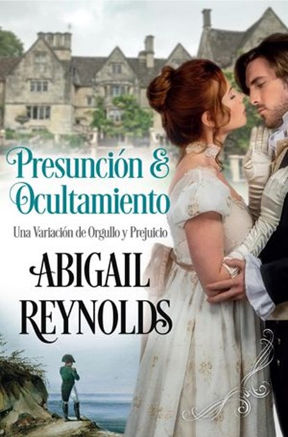 Presunción y Ocultamiento Una Variación de Orgullo y Prejuicio, Abigail Reynolds - Ebook - 9781386570813