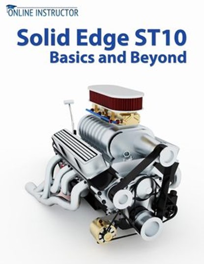 Solid Edge ST10 Basics and Beyond, Online Instructor - Ebook - 9781386571780