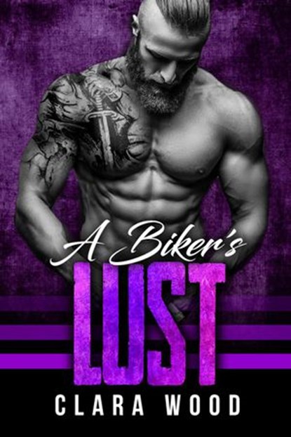 A Biker’s Lust: A Bad Boy Motorcycle Club Romance (Menace MC), CLARA WOOD - Ebook - 9781386579625