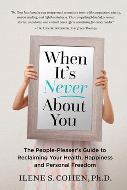 When It's Never About You, Ilene S. Cohen, Ph.D - Ebook - 9781386581185