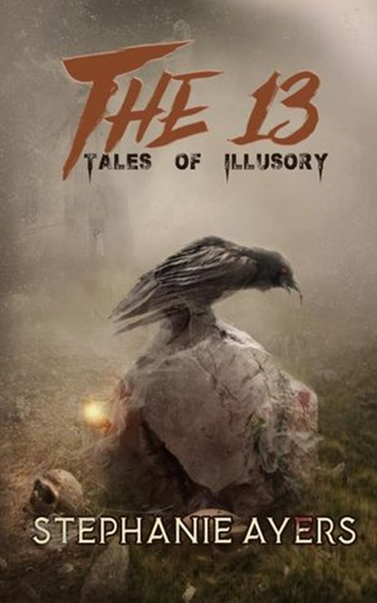 The 13: Tales of Illusory, Stephanie Ayers - Ebook - 9781386581505