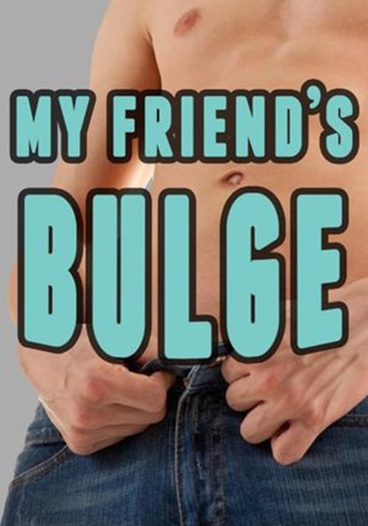 My Friend’s Bulge (Gay Dominance and Submission), Aiden Young - Ebook - 9781386582991