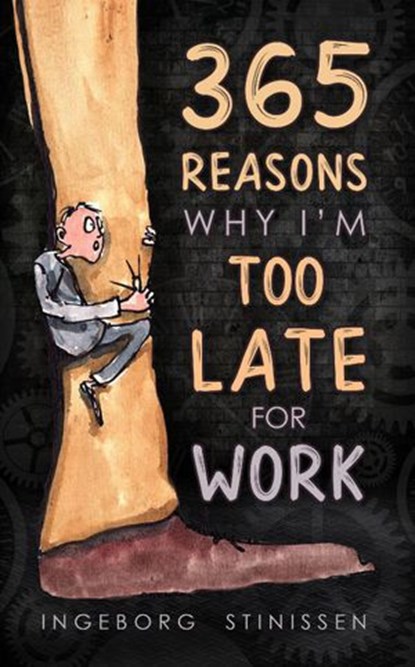 365 Reasons Why I'm Too Late For Work, Ingeborg Stinissen - Ebook - 9781386583691