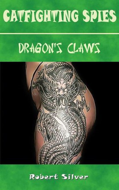 Catfighting Spies: Dragon's Claws, Robert Silver - Ebook - 9781386585763
