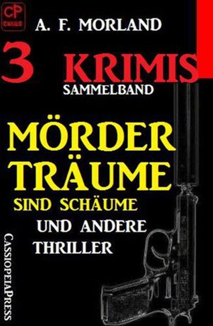 Sammelband 3 Krimis: Mörderträume sind Schäume und andere Thriller, A. F. Morland - Ebook - 9781386594246