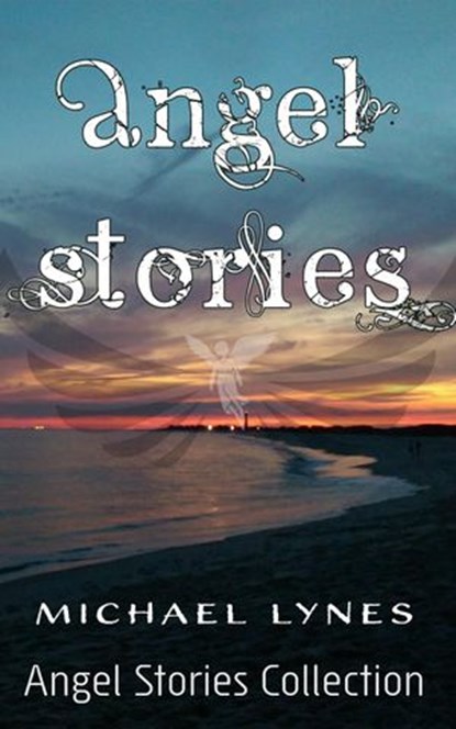 Angel Stories - Short Story Collection, Michael Lynes - Ebook - 9781386594444
