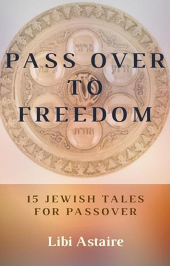 Pass Over to Freedom: 15 Jewish Tales for Passover