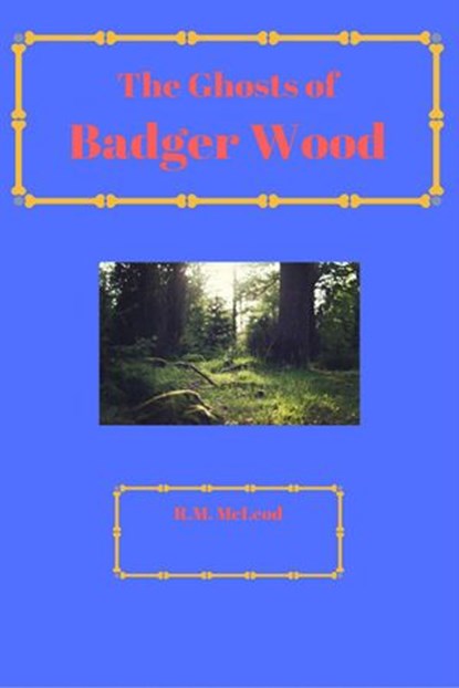 The Ghosts of Badger Wood, R.M. McLeod - Ebook - 9781386601371