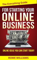 The Everything Guide For Starting Your Online Business | Rome Williams | 
