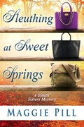 Sleuthing at Sweet Springs | Maggie Pill | 